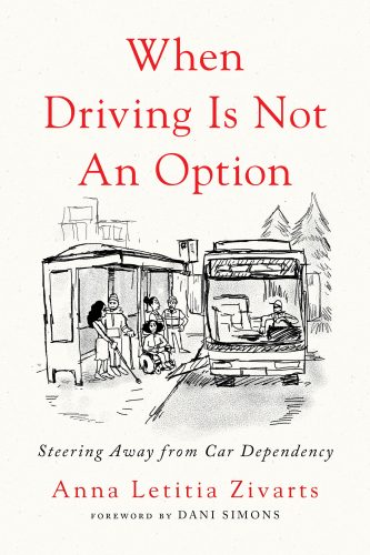 The cover of Anna Zivarts' book, “When Driving is Not and Option: Steering Away from Car Dependency.”
