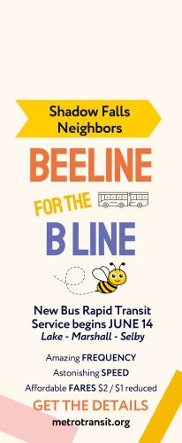 A flyer reading "Shadow Falls Neighbors," followed by "BEELINE FOR THE B LINE," with drawings of a bus and a bee. Details follow, along with the phrases "Amazing FREQUENCY," "Astonishing SPEED," and "Affordable FARES." The flyer ends with "GET THE DETAILS / metrotransit.org."